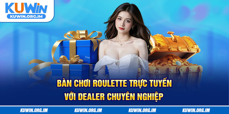 Bàn chơi Roulette trực tuyến với dealer chuyên nghiệp