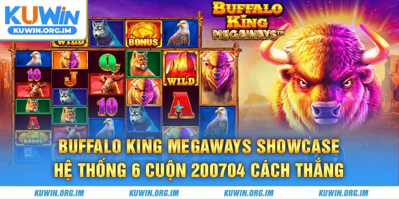 Buffalo King Megaways showcase hệ thống 6 cuộn 200704 cách thắng