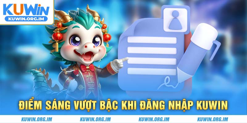 Điểm sáng vượt bậc khi đăng nhập Kuwin