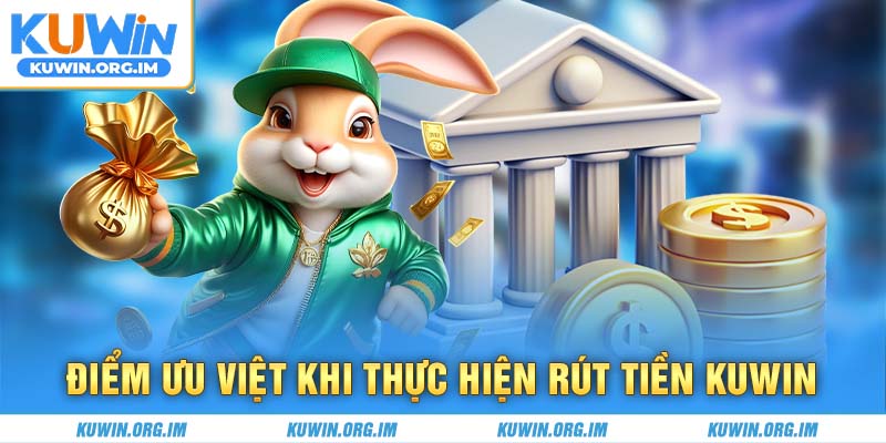 Điểm ưu việt khi thực hiện rút tiền Kuwin
