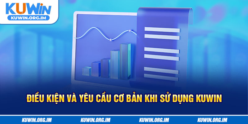 Điều kiện và yêu cầu cơ bản khi sử dụng KUWIN