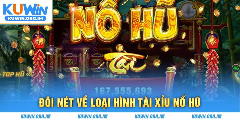 Đôi nét về loại hình tài xỉu nổ hũ