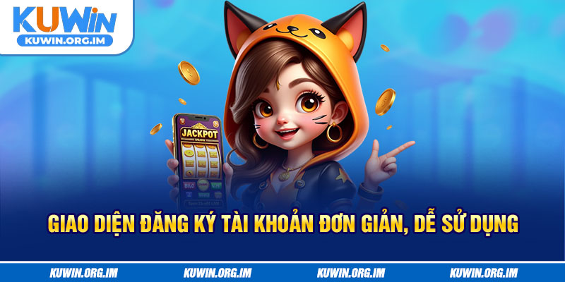 Giao diện đăng ký tài khoản đơn giản, dễ sử dụng