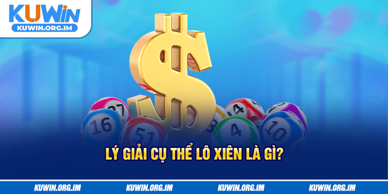 Lý giải cụ thể lô xiên là gì?