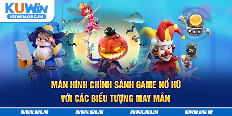 Màn hình chính sảnh game nổ hũ với các biểu tượng may mắn