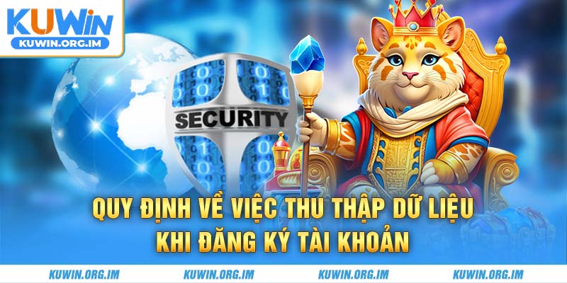 Quy định về việc thu thập dữ liệu khi đăng ký tài khoản