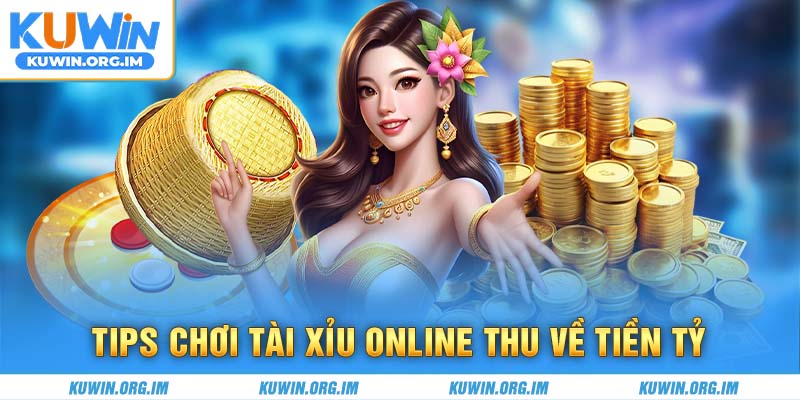 Tips chơi tài xỉu online thu về tiền tỷ